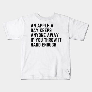 An Apple A Day Keeps Anyone Away If You Throw It Hard Enough Kids T-Shirt